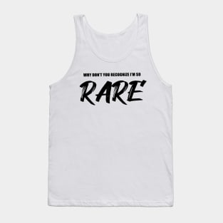 Why You Don't You Recognize I'm So Rare Tank Top